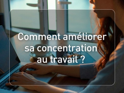 Comment améliorer sa concentration au travail ?