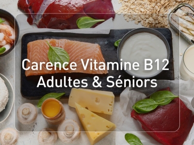 Carence Vitamine B12 : Adultes et Séniors